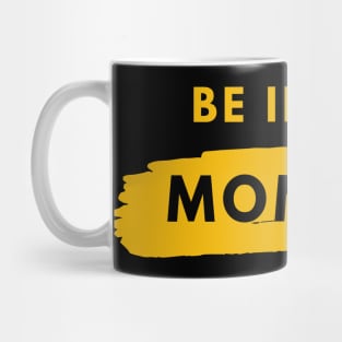 Be In The Moment Simple Design Mug